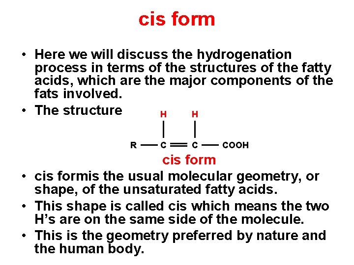 cis form • Here we will discuss the hydrogenation process in terms of the