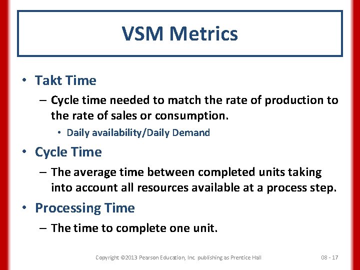 VSM Metrics • Takt Time – Cycle time needed to match the rate of