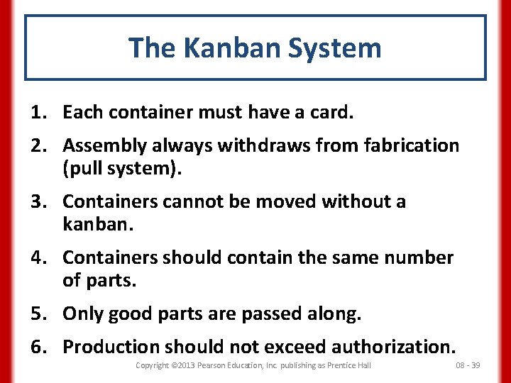 The Kanban System 1. Each container must have a card. 2. Assembly always withdraws