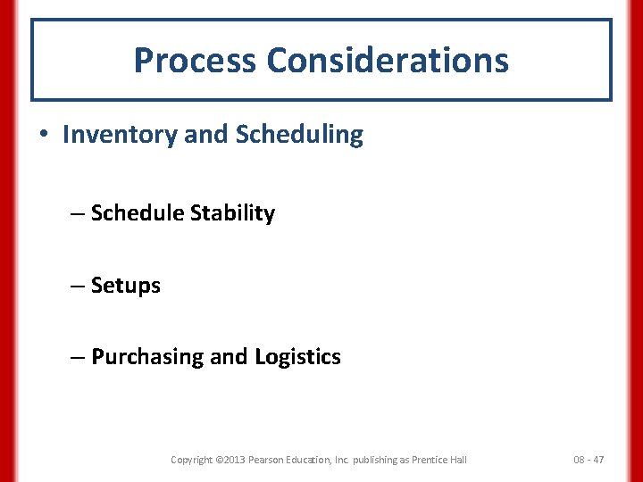 Process Considerations • Inventory and Scheduling – Schedule Stability – Setups – Purchasing and