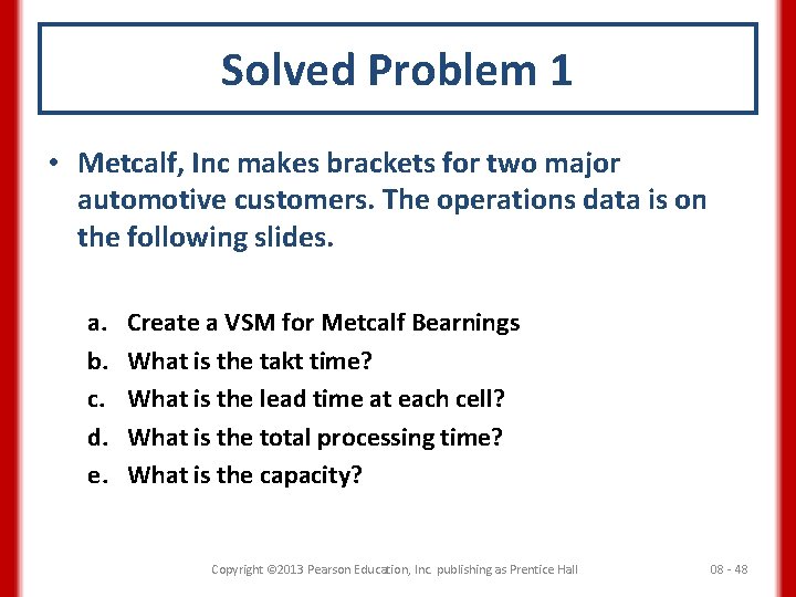 Solved Problem 1 • Metcalf, Inc makes brackets for two major automotive customers. The