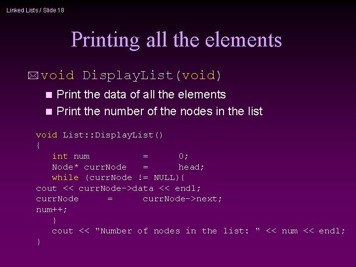 Linked Lists / Slide 18 Printing all the elements void Display. List(void) Print the