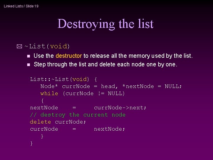 Linked Lists / Slide 19 Destroying the list ~List(void) Use the destructor to release