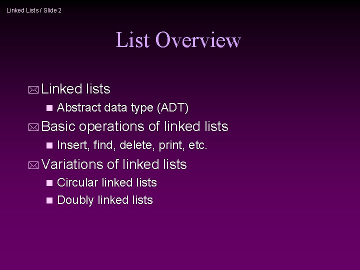 Linked Lists / Slide 2 List Overview Linked Abstract data type (ADT) Basic lists