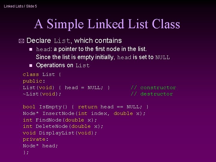 Linked Lists / Slide 5 A Simple Linked List Class Declare List, which contains