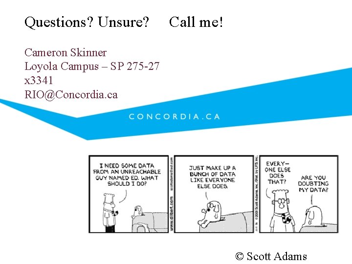 Questions? Unsure? Call me! Cameron Skinner Loyola Campus – SP 275 -27 x 3341 Questions? Unsure? Call me! Cameron Skinner Loyola Campus – SP 275 -27 x 3341