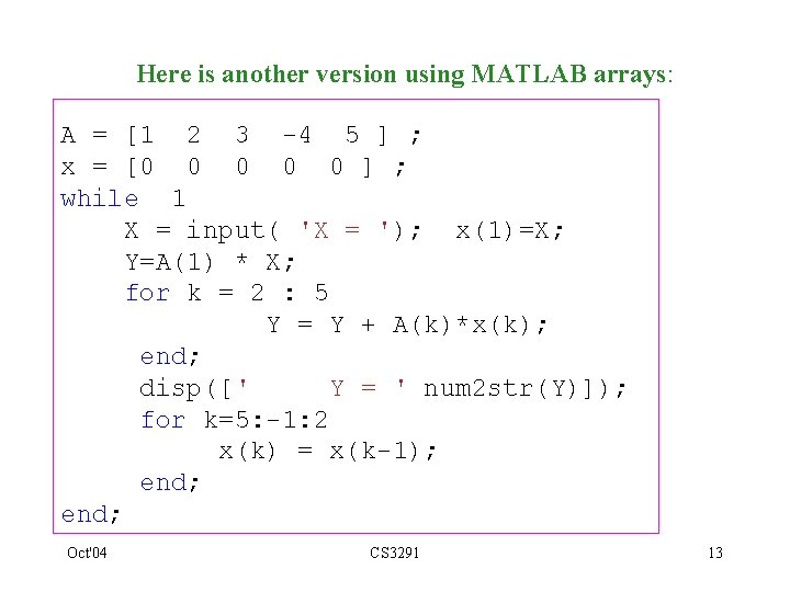 Here is another version using MATLAB arrays: A = [1 2 3 -4 5