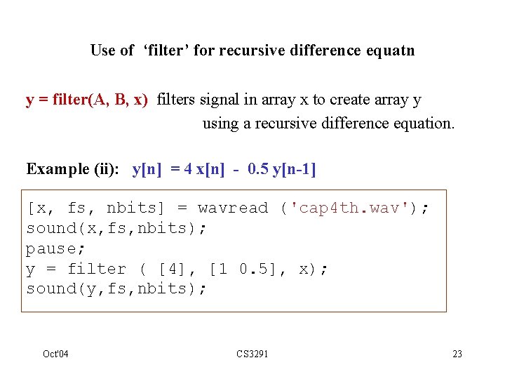 Use of ‘filter’ for recursive difference equatn y = filter(A, B, x) filters signal