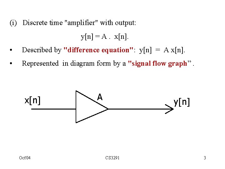 (i) Discrete time "amplifier" with output: y[n] = A. x[n]. • Described by "difference