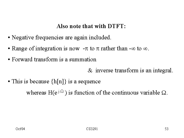 Also note that with DTFT: • Negative frequencies are again included. • Range of