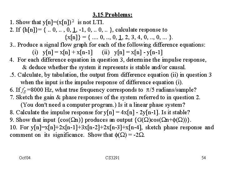 3. 15 Problems: 1. Show that y[n]=(x[n]) 2 is not LTI. 2. If {h[n]}=