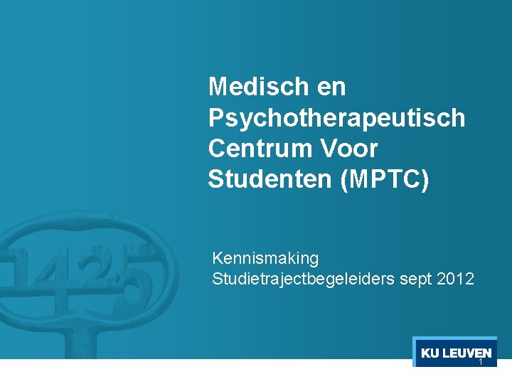 Medisch en Psychotherapeutisch Centrum Voor Studenten (MPTC) Kennismaking Studietrajectbegeleiders sept 2012 1 