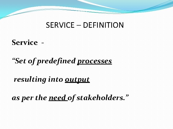 SERVICE – DEFINITION Service “Set of predefined processes resulting into output as per the