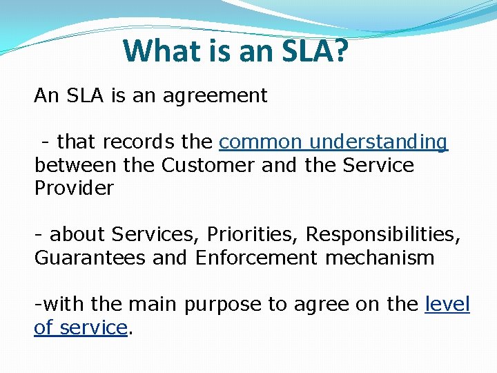 What is an SLA? An SLA is an agreement - that records the common