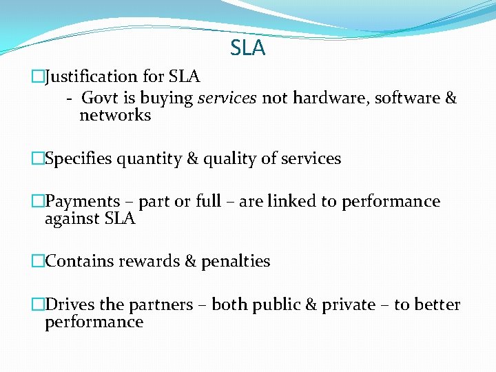 SLA �Justification for SLA - Govt is buying services not hardware, software & networks