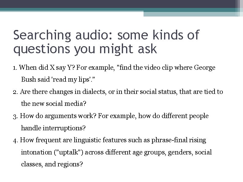 Searching audio: some kinds of questions you might ask 1. When did X say