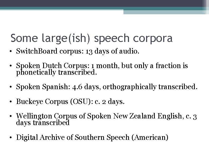 Some large(ish) speech corpora • Switch. Board corpus: 13 days of audio. • Spoken