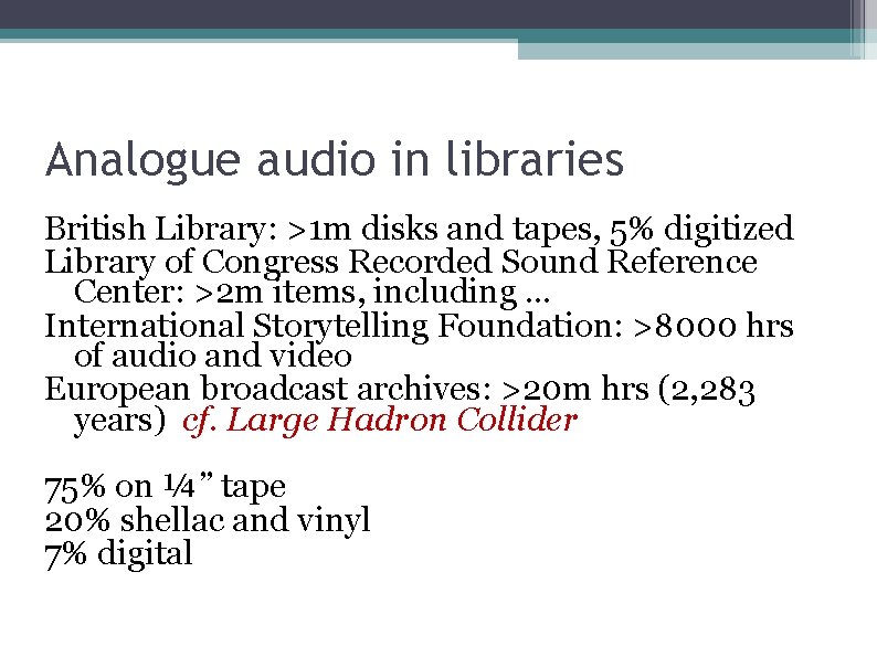 Analogue audio in libraries British Library: >1 m disks and tapes, 5% digitized Library