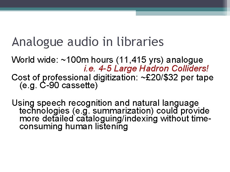Analogue audio in libraries World wide: ~100 m hours (11, 415 yrs) analogue i.