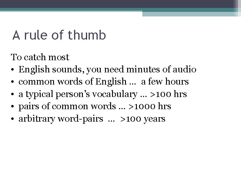A rule of thumb To catch most • English sounds, you need minutes of
