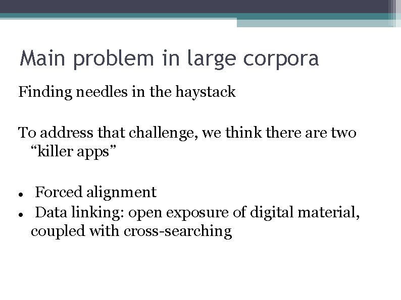 Main problem in large corpora Finding needles in the haystack To address that challenge,