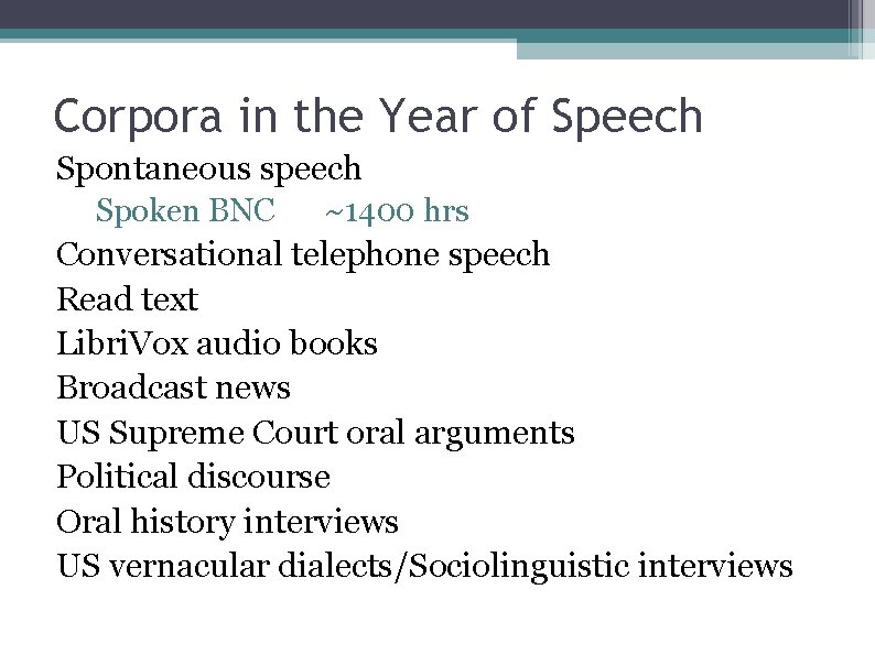 Corpora in the Year of Speech Spontaneous speech Spoken BNC ~1400 hrs Conversational telephone