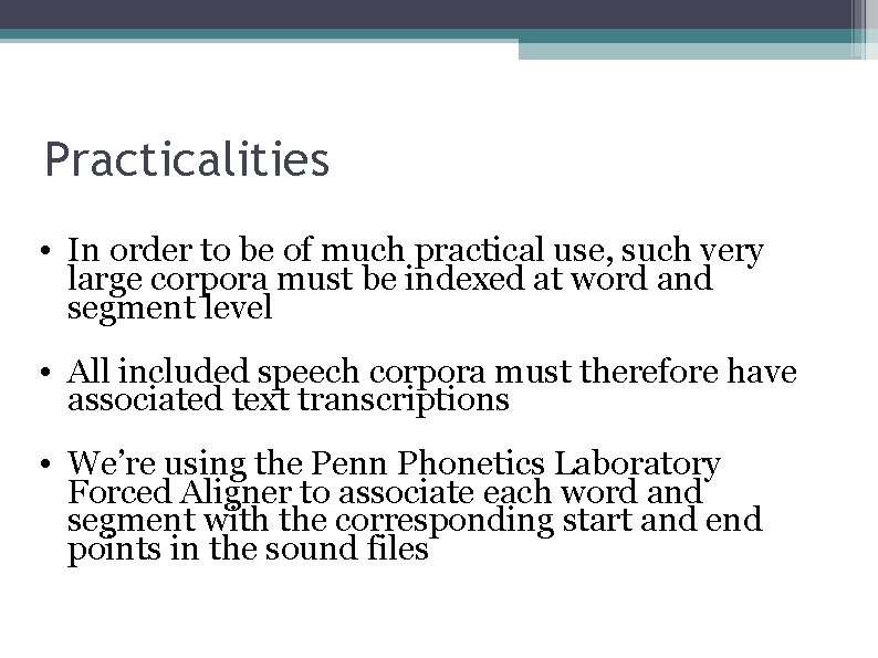 Practicalities • In order to be of much practical use, such very large corpora