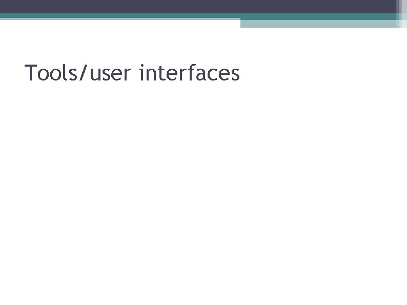 Tools/user interfaces 