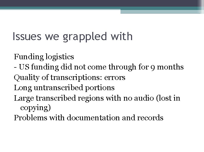 Issues we grappled with Funding logistics - US funding did not come through for