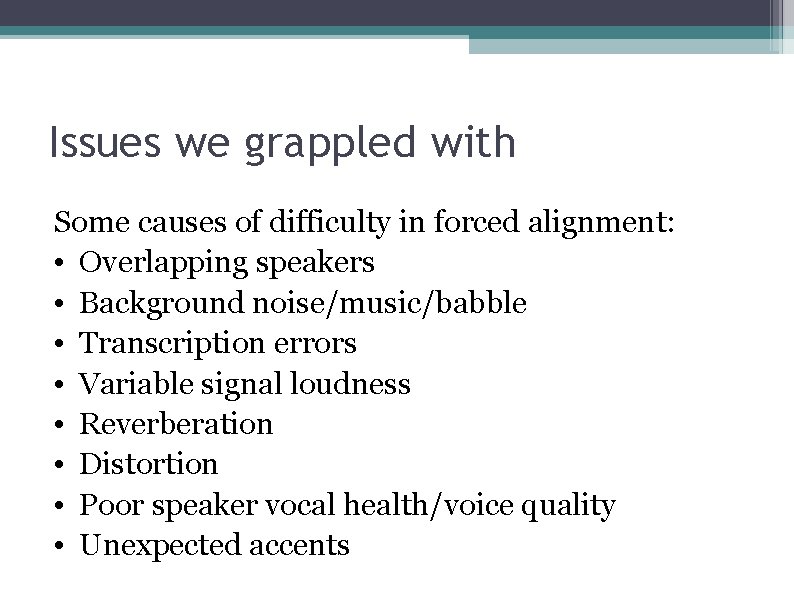 Issues we grappled with Some causes of difficulty in forced alignment: • Overlapping speakers