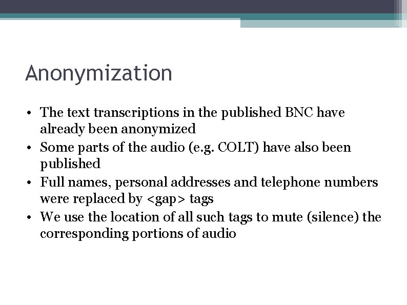 Anonymization • The text transcriptions in the published BNC have already been anonymized •