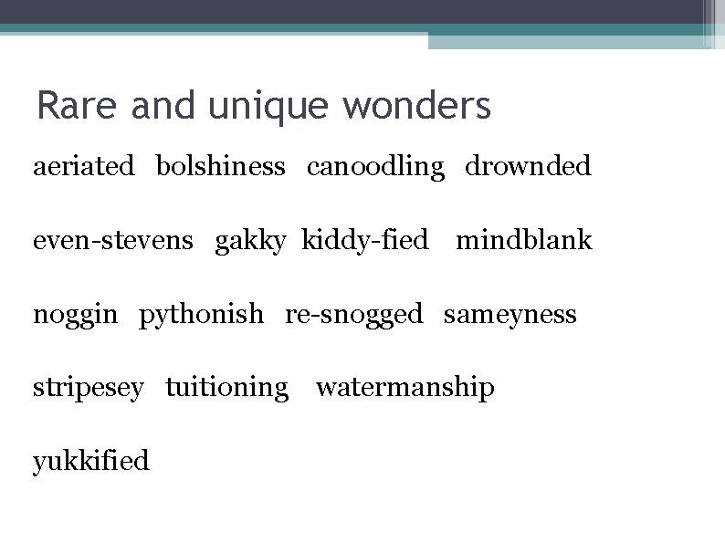 Rare and unique wonders aeriated bolshiness canoodling drownded even-stevens gakky kiddy-fied mindblank noggin pythonish