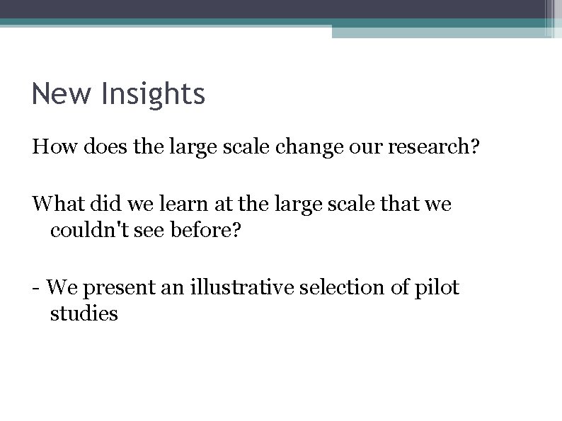 New Insights How does the large scale change our research? What did we learn