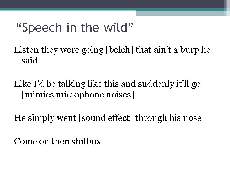 “Speech in the wild” Listen they were going [belch] that ain't a burp he