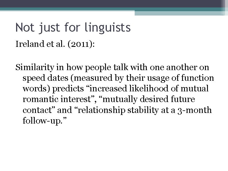 Not just for linguists Ireland et al. (2011): Similarity in how people talk with