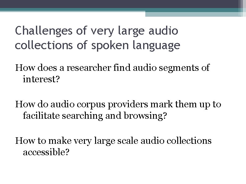 Challenges of very large audio collections of spoken language How does a researcher find