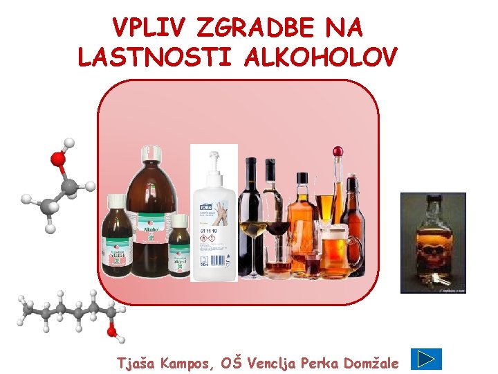 VPLIV ZGRADBE NA LASTNOSTI ALKOHOLOV Tjaša Kampos, OŠ Venclja Perka Domžale 