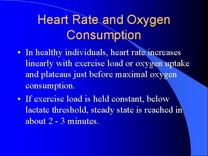 Heart Rate and Oxygen Consumption • In healthy individuals, heart rate increases linearly with