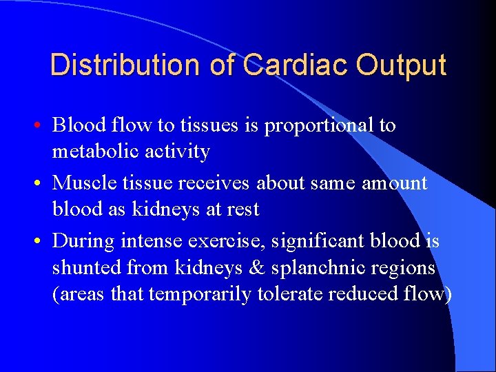 Distribution of Cardiac Output • Blood flow to tissues is proportional to metabolic activity