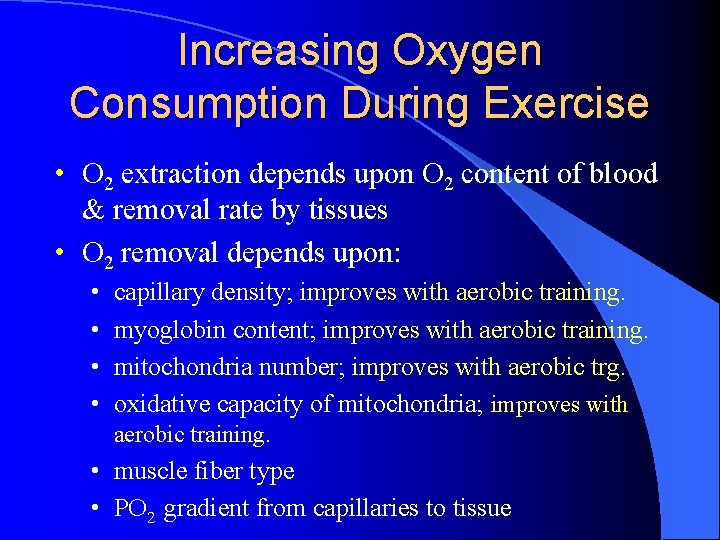 Increasing Oxygen Consumption During Exercise • O 2 extraction depends upon O 2 content