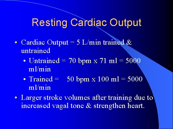 Resting Cardiac Output • Cardiac Output = 5 L/min trained & untrained • Untrained