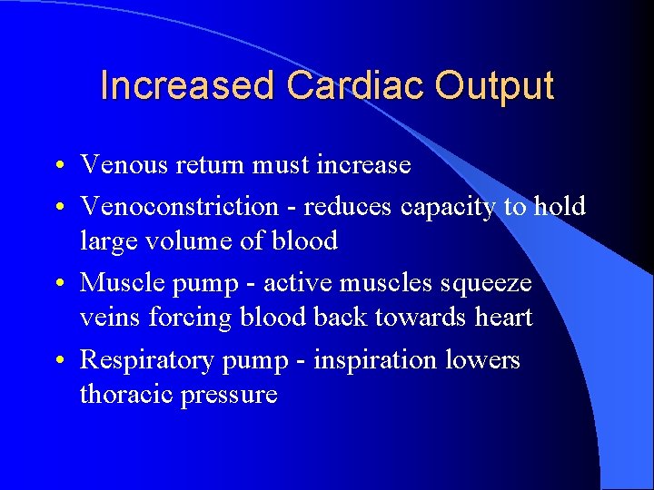 Increased Cardiac Output • Venous return must increase • Venoconstriction - reduces capacity to