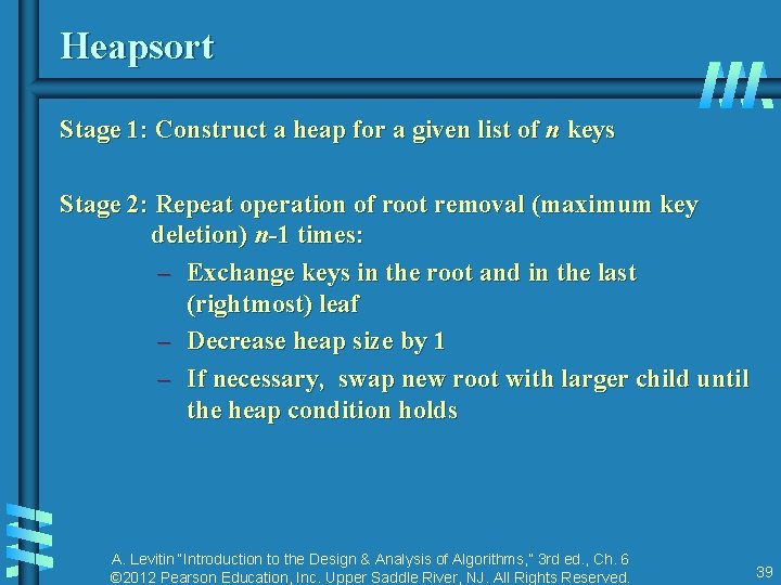 Heapsort Stage 1: Construct a heap for a given list of n keys Stage