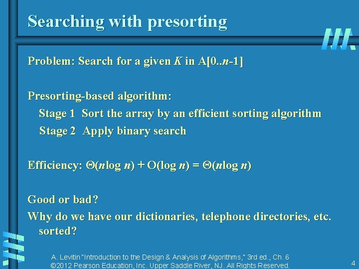 Searching with presorting Problem: Search for a given K in A[0. . n-1] Presorting-based