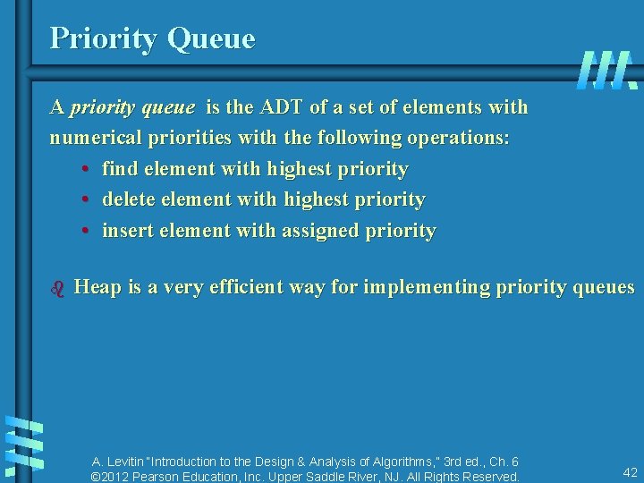 Priority Queue A priority queue is the ADT of a set of elements with