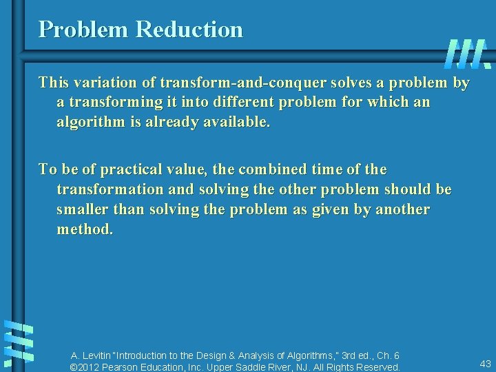Problem Reduction This variation of transform-and-conquer solves a problem by a transforming it into