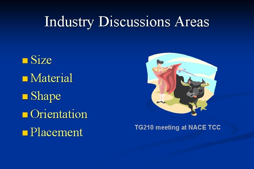 Industry Discussions Areas n Size n Material n Shape n Orientation n Placement TG
