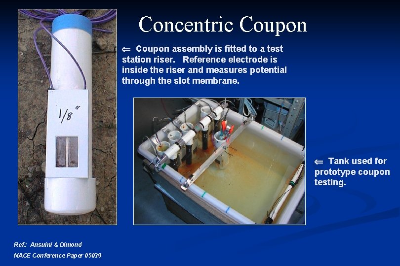 Concentric Coupon assembly is fitted to a test station riser. Reference electrode is inside