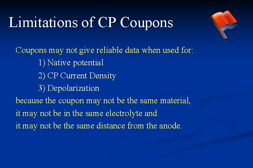 Limitations of CP Coupons may not give reliable data when used for: 1) Native