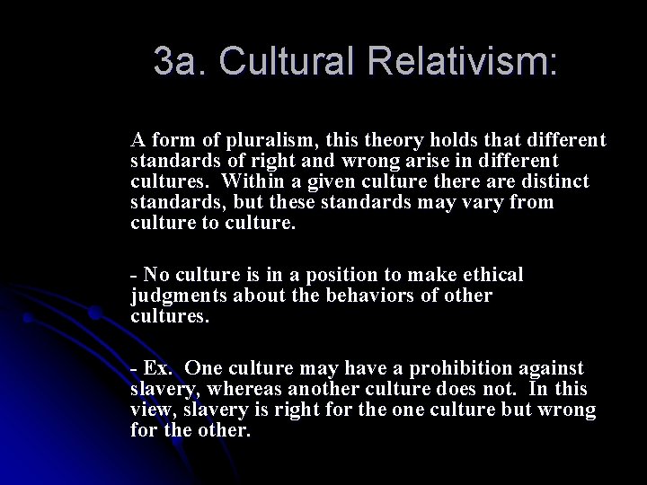 3 a. Cultural Relativism: A form of pluralism, this theory holds that different standards